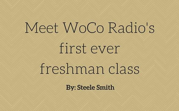 Meet WoCo Radios first ever freshman class